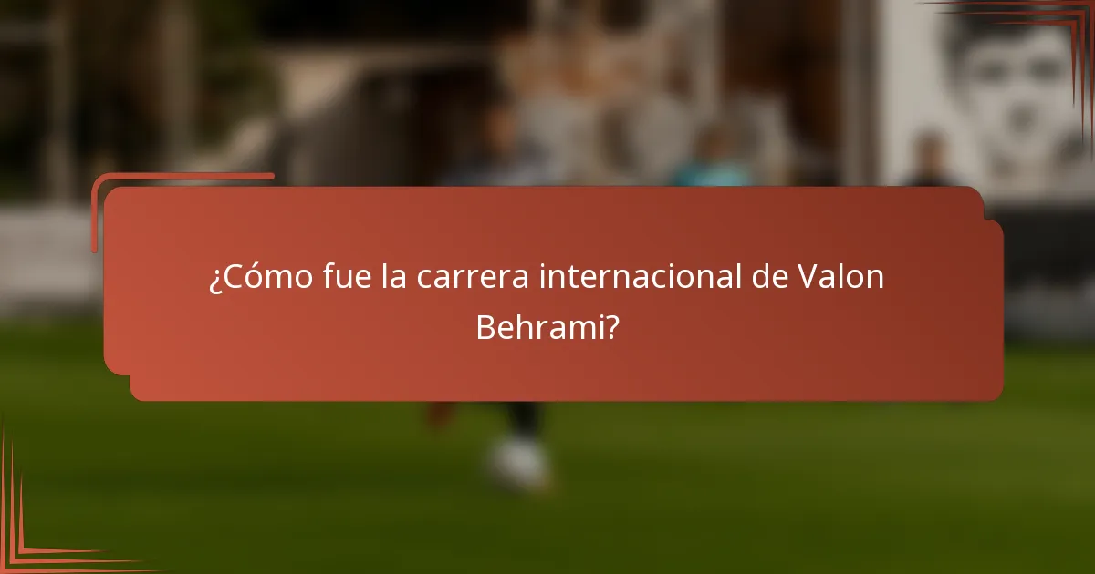¿Cómo fue la carrera internacional de Valon Behrami?