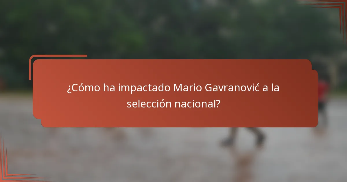 ¿Cómo ha impactado Mario Gavranović a la selección nacional?
