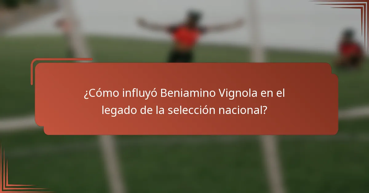¿Cómo influyó Beniamino Vignola en el legado de la selección nacional?
