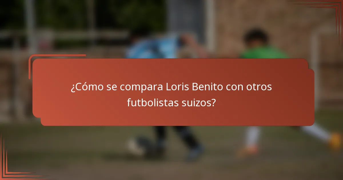 ¿Cómo se compara Loris Benito con otros futbolistas suizos?