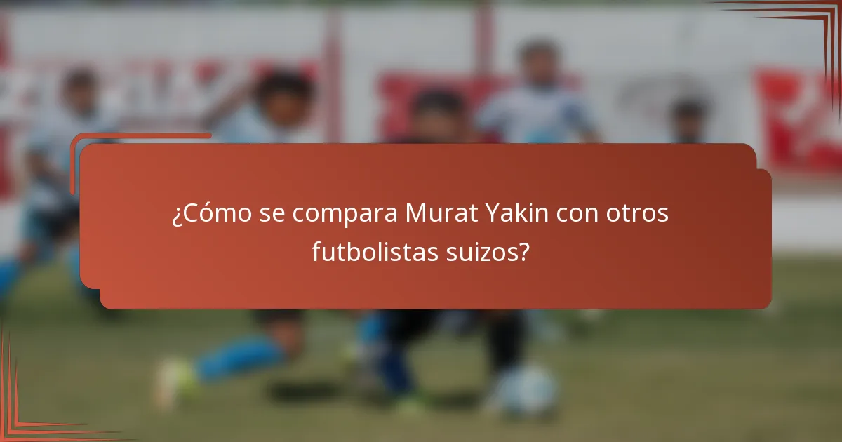 ¿Cómo se compara Murat Yakin con otros futbolistas suizos?