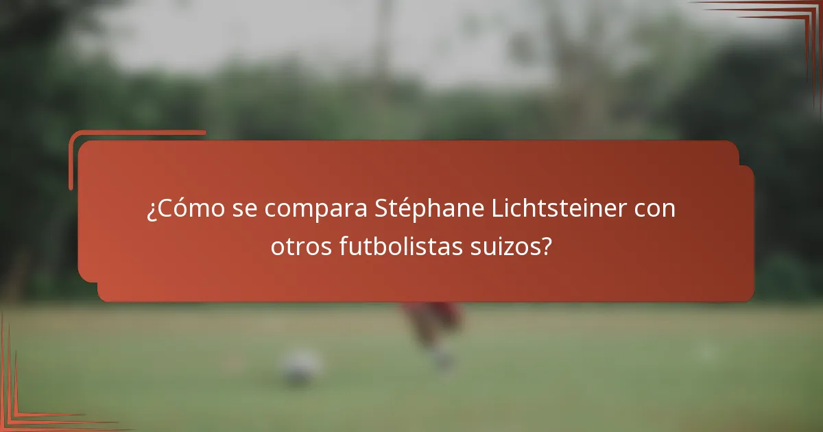 ¿Cómo se compara Stéphane Lichtsteiner con otros futbolistas suizos?