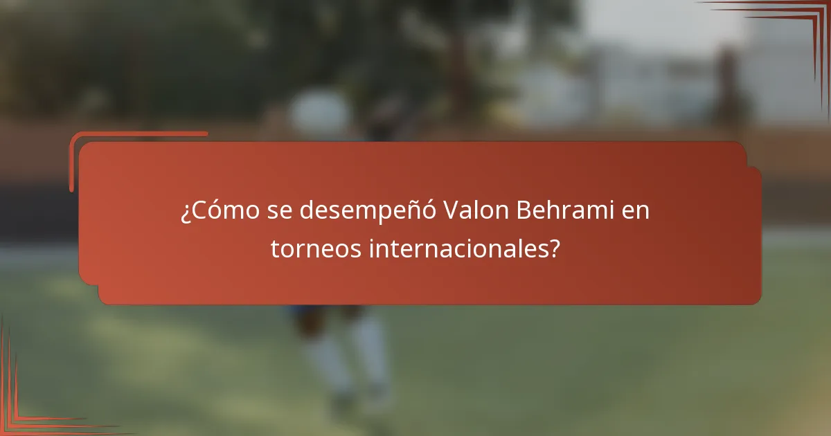 ¿Cómo se desempeñó Valon Behrami en torneos internacionales?