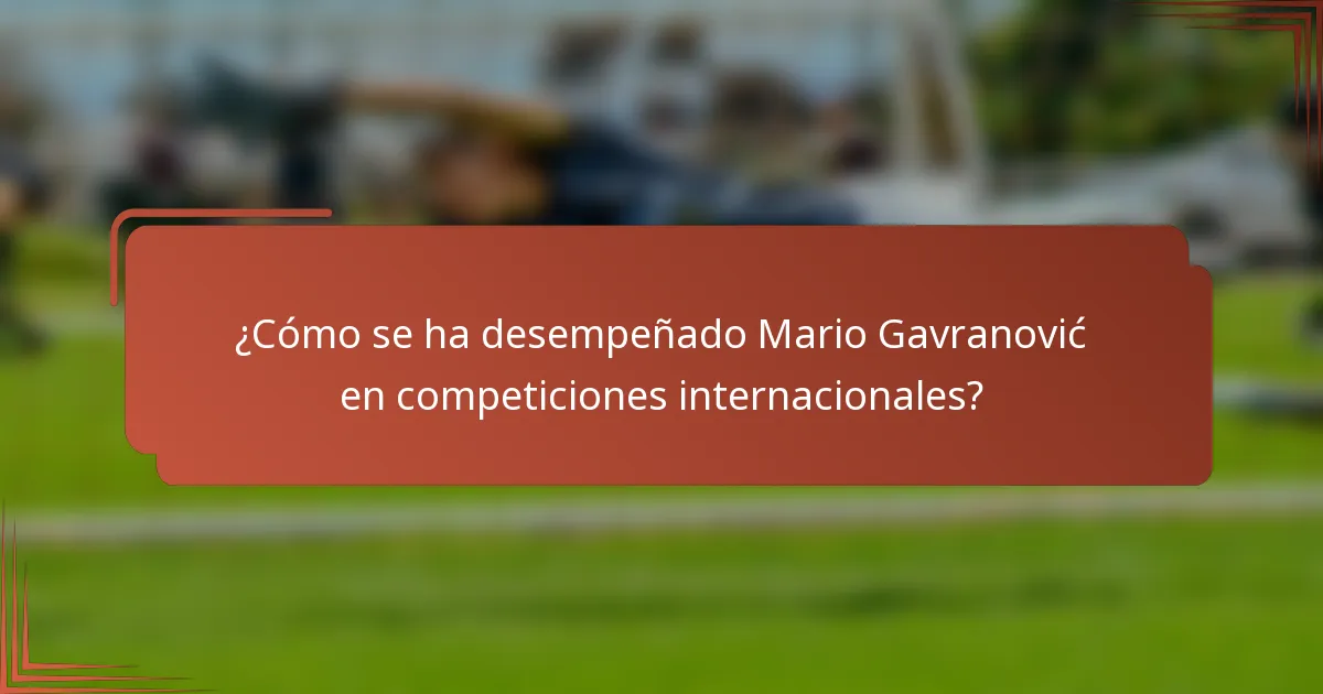 ¿Cómo se ha desempeñado Mario Gavranović en competiciones internacionales?