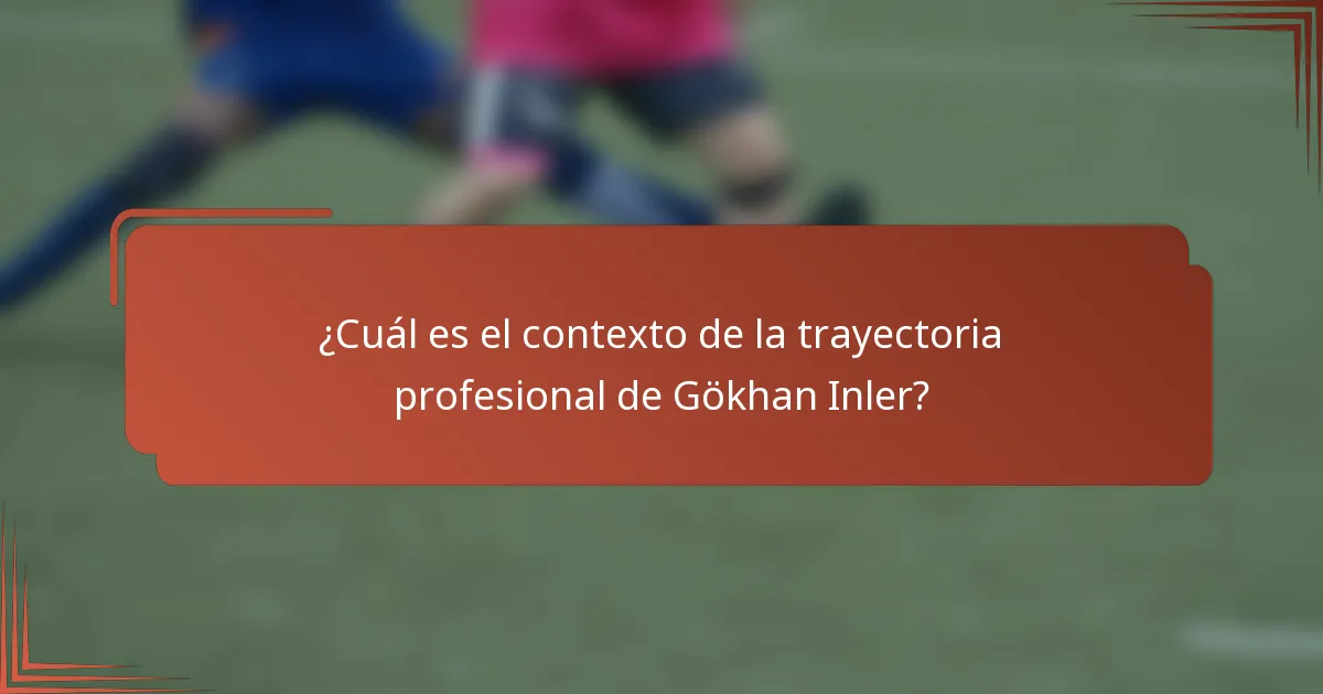 ¿Cuál es el contexto de la trayectoria profesional de Gökhan Inler?
