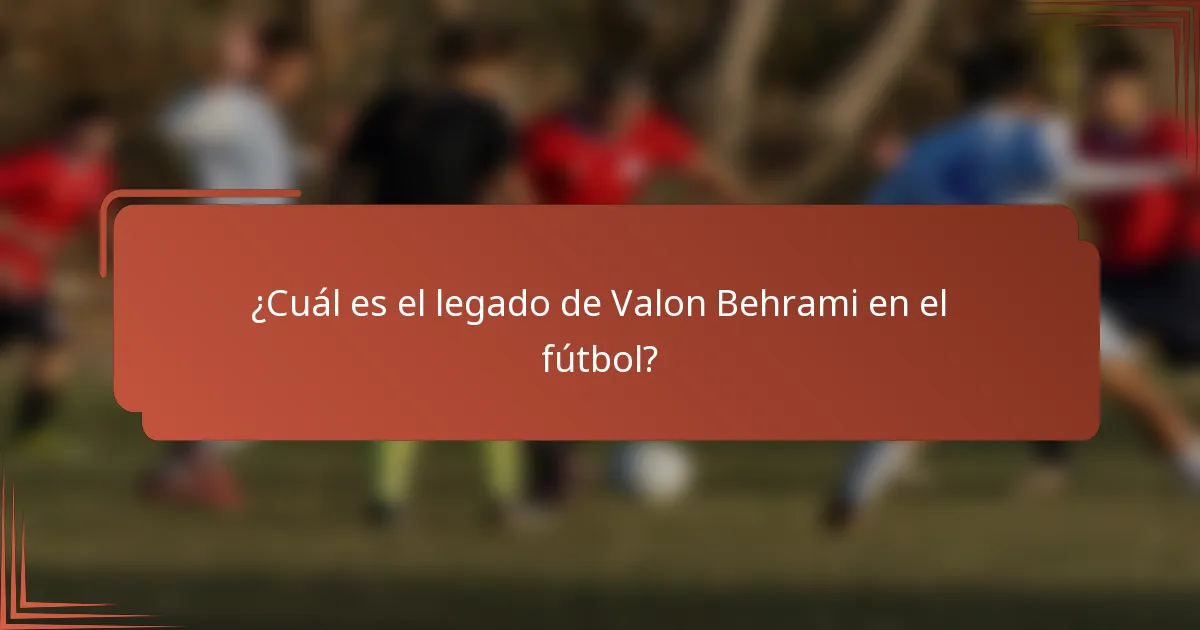 ¿Cuál es el legado de Valon Behrami en el fútbol?