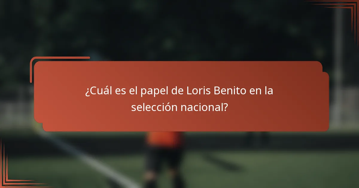 ¿Cuál es el papel de Loris Benito en la selección nacional?