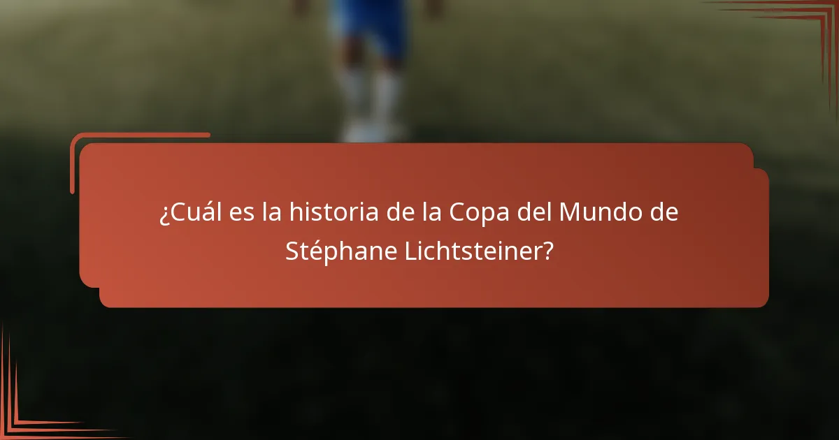 ¿Cuál es la historia de la Copa del Mundo de Stéphane Lichtsteiner?