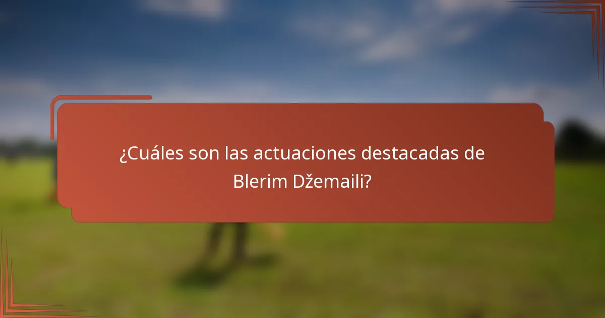 ¿Cuáles son las actuaciones destacadas de Blerim Džemaili?