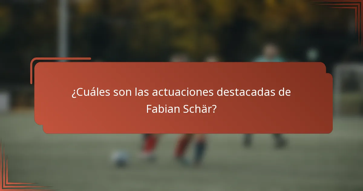 ¿Cuáles son las actuaciones destacadas de Fabian Schär?