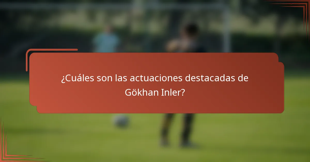 ¿Cuáles son las actuaciones destacadas de Gökhan Inler?