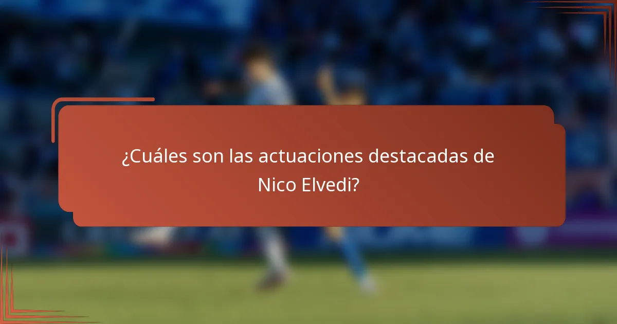 ¿Cuáles son las actuaciones destacadas de Nico Elvedi?