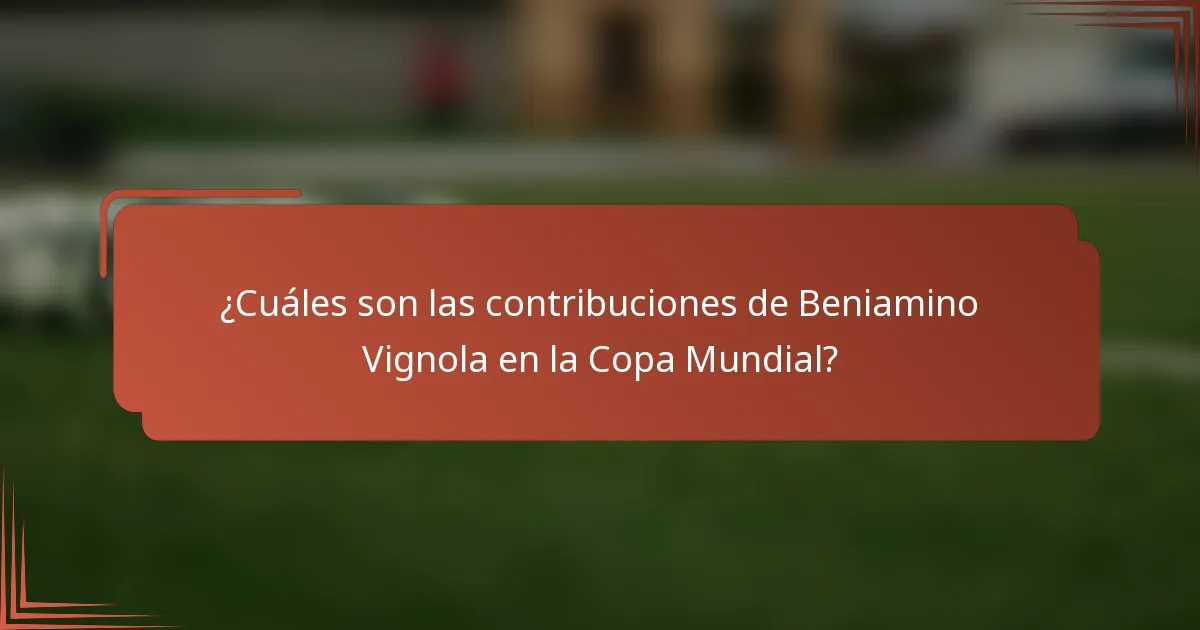¿Cuáles son las contribuciones de Beniamino Vignola en la Copa Mundial?