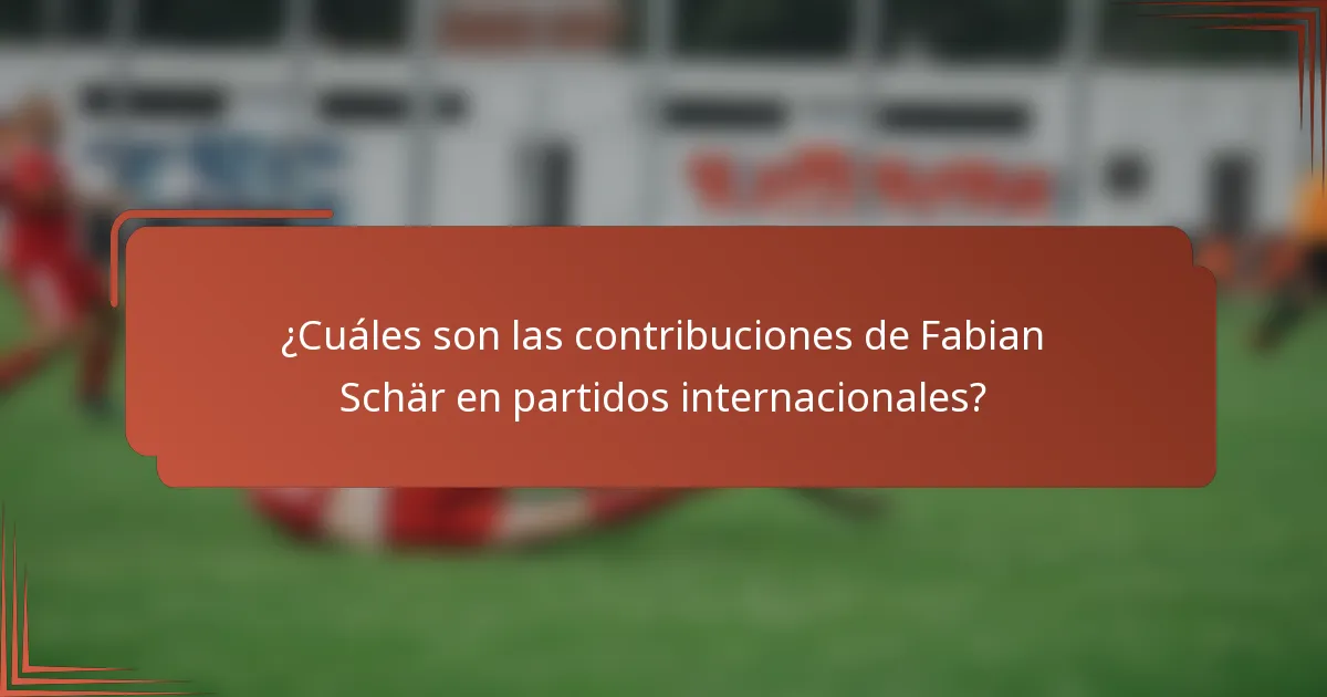 ¿Cuáles son las contribuciones de Fabian Schär en partidos internacionales?
