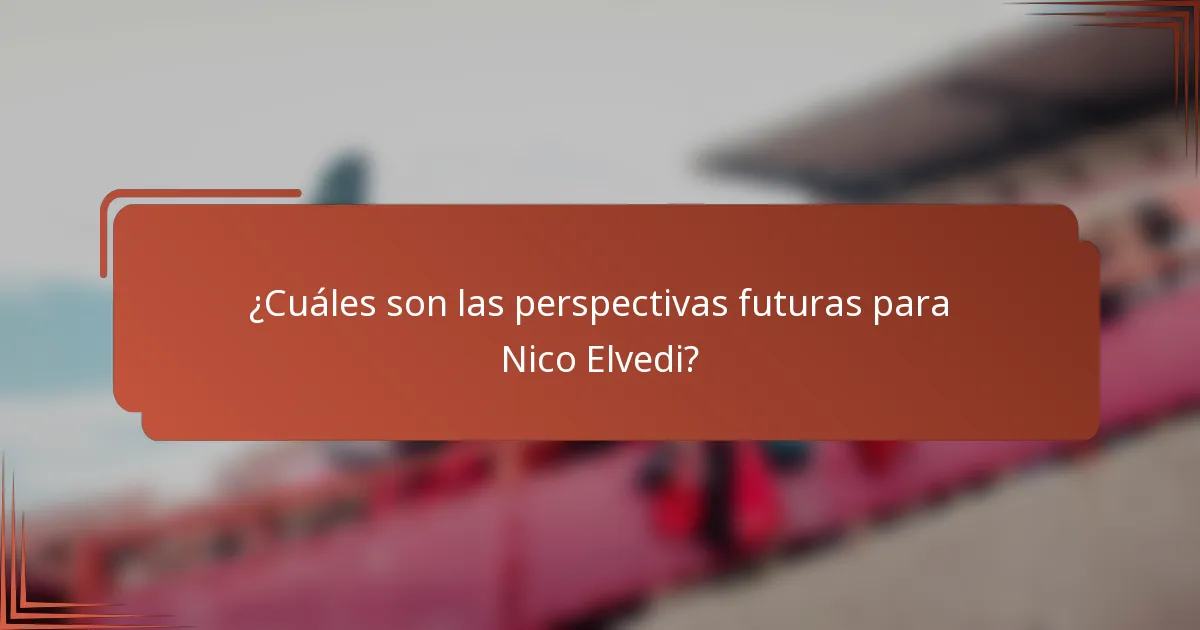 ¿Cuáles son las perspectivas futuras para Nico Elvedi?