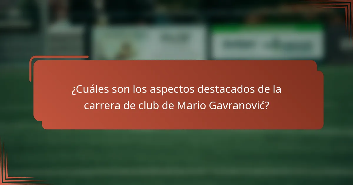 ¿Cuáles son los aspectos destacados de la carrera de club de Mario Gavranović?