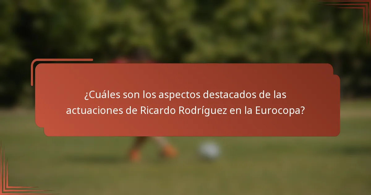 ¿Cuáles son los aspectos destacados de las actuaciones de Ricardo Rodríguez en la Eurocopa?