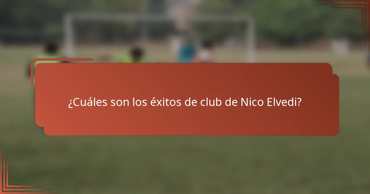 ¿Cuáles son los éxitos de club de Nico Elvedi?