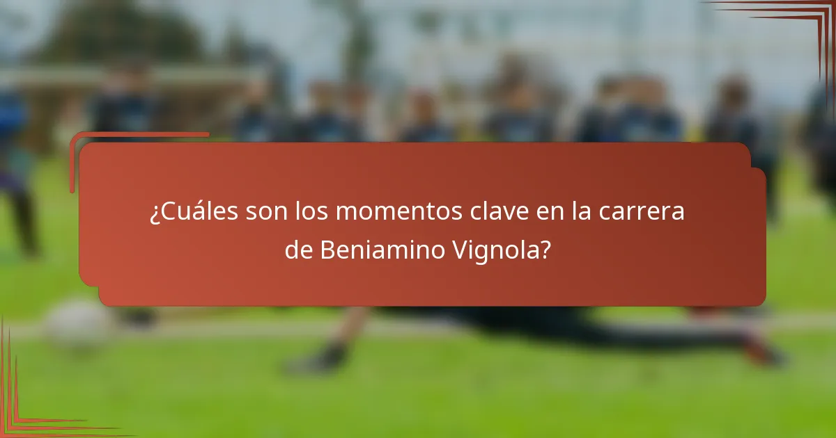 ¿Cuáles son los momentos clave en la carrera de Beniamino Vignola?