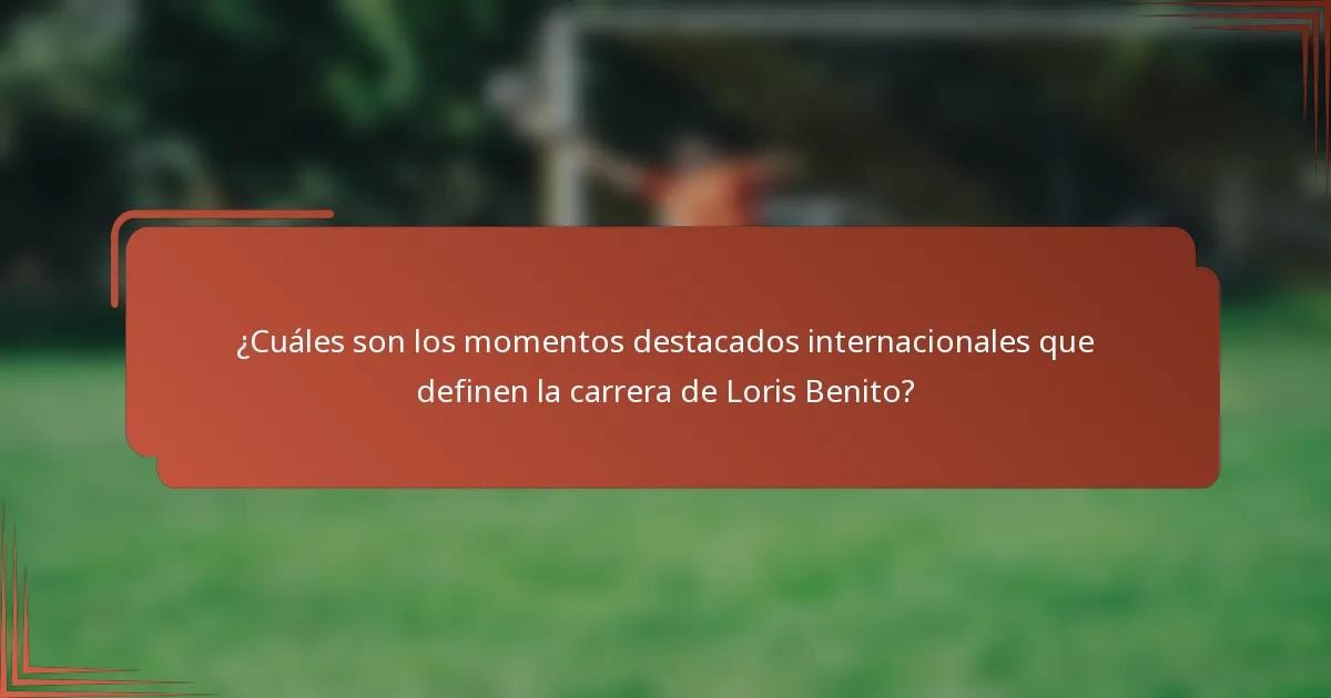 ¿Cuáles son los momentos destacados internacionales que definen la carrera de Loris Benito?