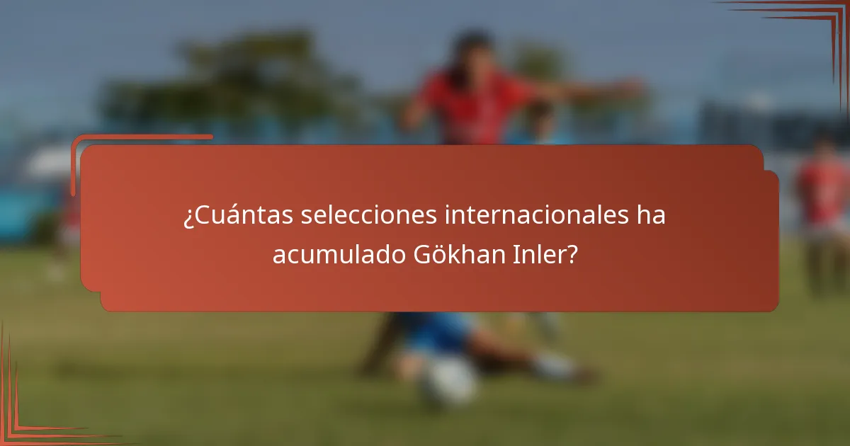 ¿Cuántas selecciones internacionales ha acumulado Gökhan Inler?