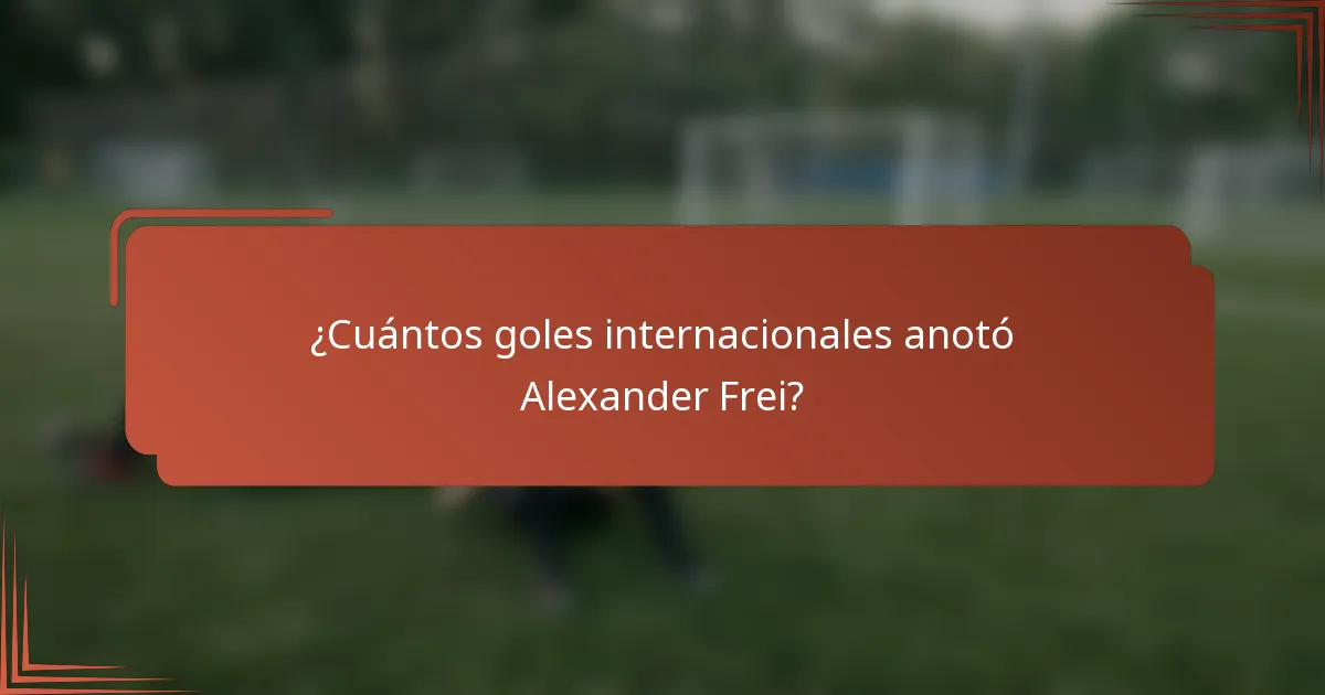 ¿Cuántos goles internacionales anotó Alexander Frei?