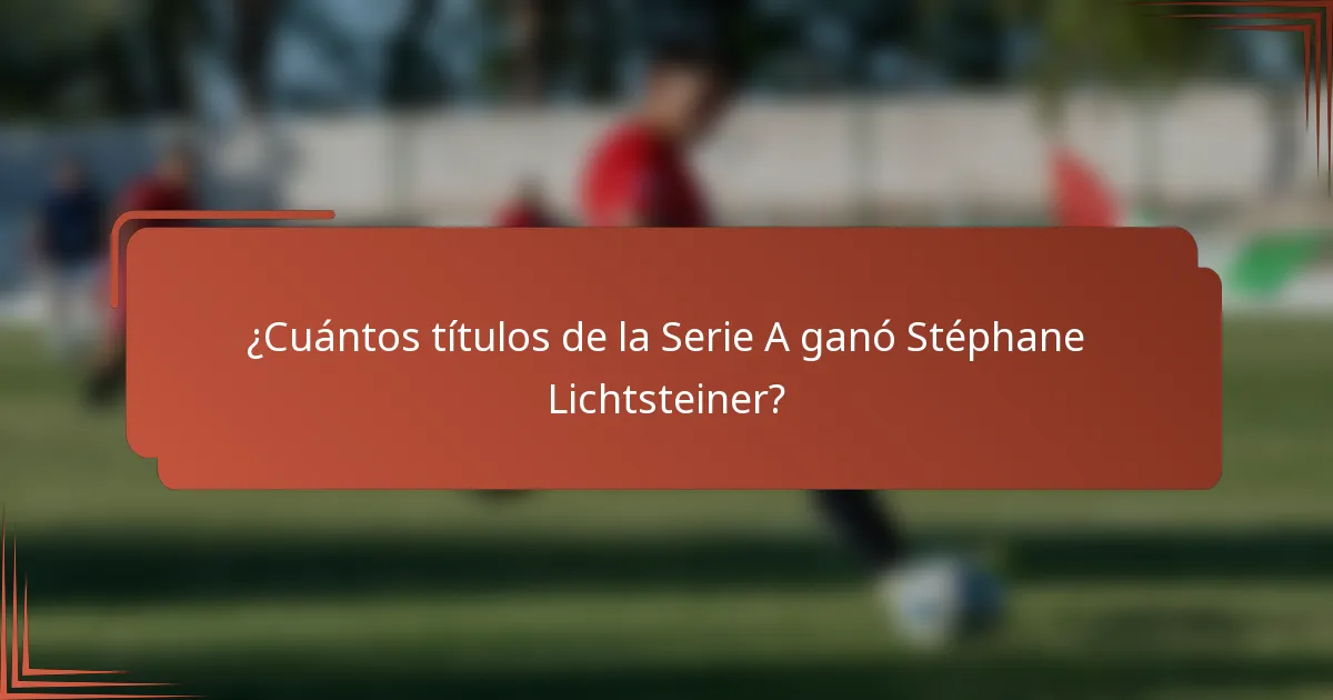 ¿Cuántos títulos de la Serie A ganó Stéphane Lichtsteiner?