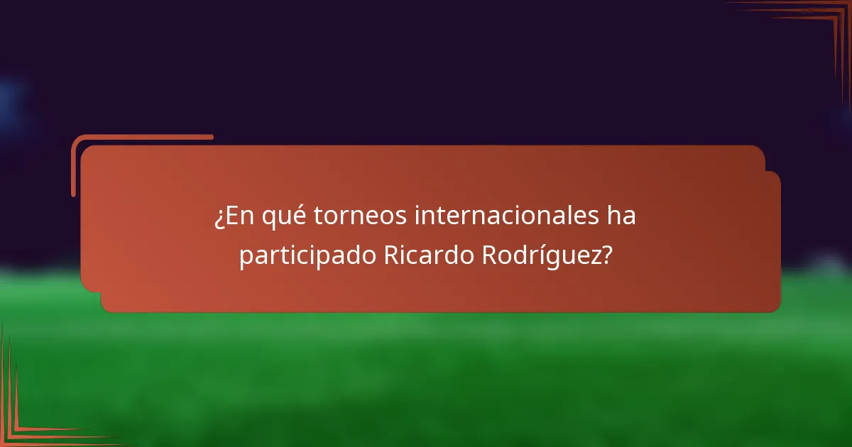 ¿En qué torneos internacionales ha participado Ricardo Rodríguez?