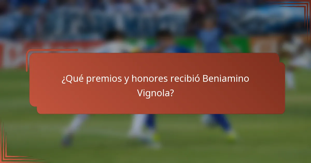 ¿Qué premios y honores recibió Beniamino Vignola?