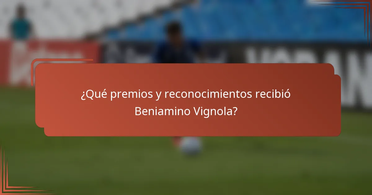 ¿Qué premios y reconocimientos recibió Beniamino Vignola?
