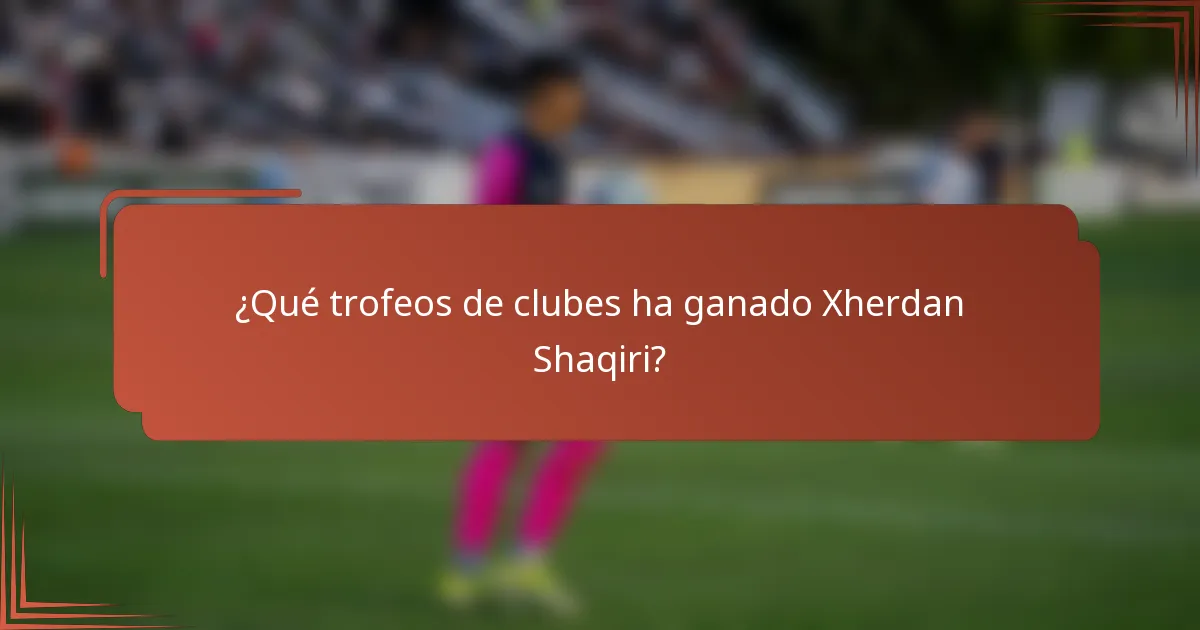 ¿Qué trofeos de clubes ha ganado Xherdan Shaqiri?